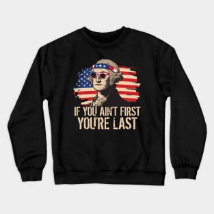 If You Aint First Youre Last George Washington Sunglasses Crewneck Sweatshirt
